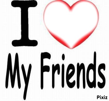 Photo Montage I Love My Friends Pixiz