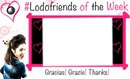 #Lodofriends of the week