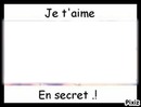 je laime en secret !! :'(