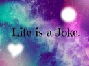 Life is a Joke