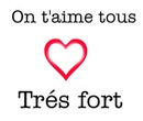 On t ' aime tous TRES FORT