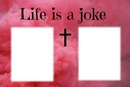 Life is a joke ♫ .♥