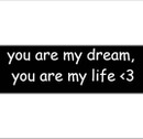 You are my dream, You are my life
