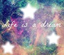 life is a dream