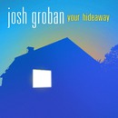 Josh Groban - Your Hideaway