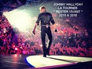 JOHNNY HALLYDAY LA TOURNEE " RESTER VIVANT " 2015 et 2016