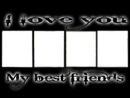 i love you my bet friends