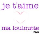 Je T'aime Ma Louloutte !!