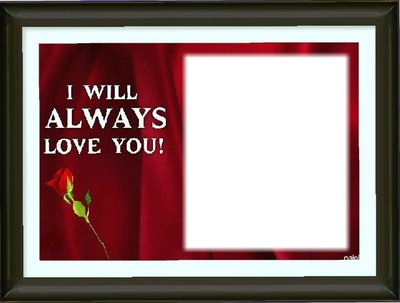 i wil always love you 2 Photo frame effect