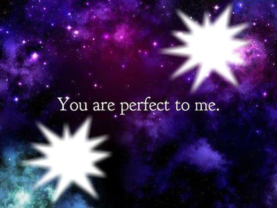 You are perfect to me. Fotomontáž