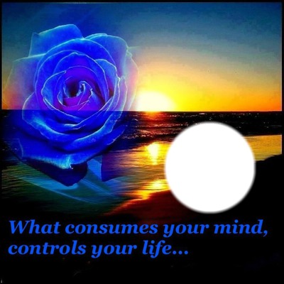 What consumes your mind controls your life... Fotomontaż