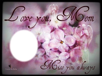 love an miss you mom Фотомонтажа