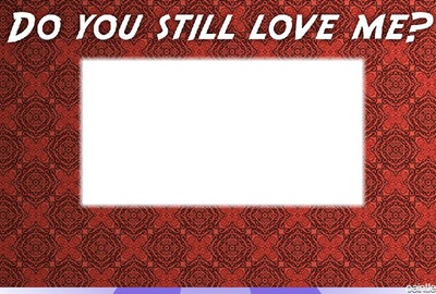 Do you still love me rectangle 1 Fotomontasje