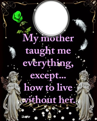 my mother taught me everything Photo frame effect