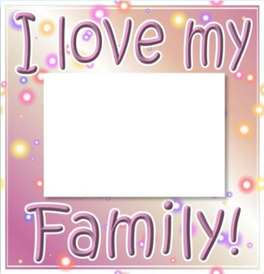 I LOVE MY FAMILY! Photo frame effect