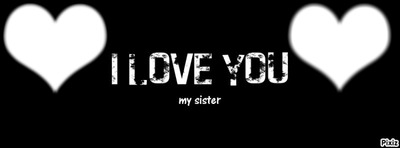 i love you my sister qui veus dire je t'aime ma soeur Fotomontagem