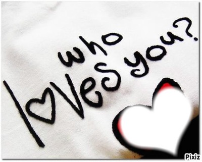 who loves you? <3 Fotomontažas