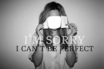 I'm sorry, I can't be perfect Fotomontagem