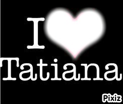 I love Tatiana フォトモンタージュ