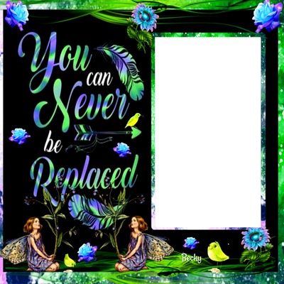 you can never be replaced Montage photo