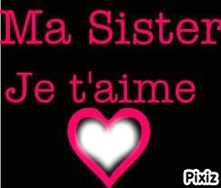 Je T'aime Sister <3 Fotomontasje
