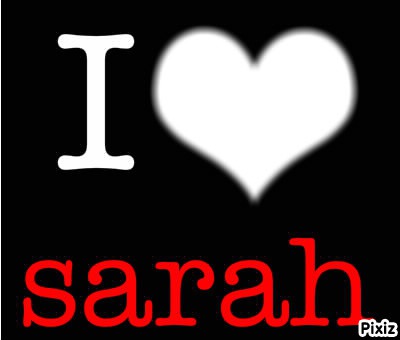 I love sarah Φωτομοντάζ