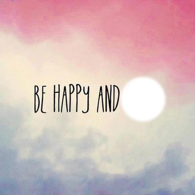 "Be Happy and . . . " フォトモンタージュ