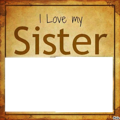 I LOVE MY SISTER Montage photo