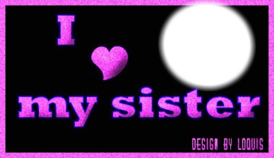 i love my sister Montage photo