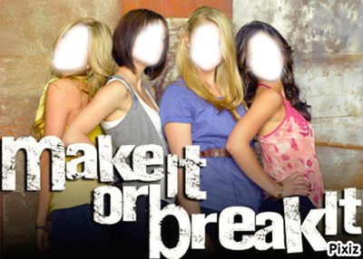 Make it or break Photomontage