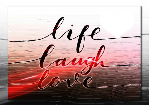 life laugh love Fotomontaggio