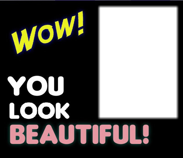 wow you look beautiful love frame 1 Montage photo