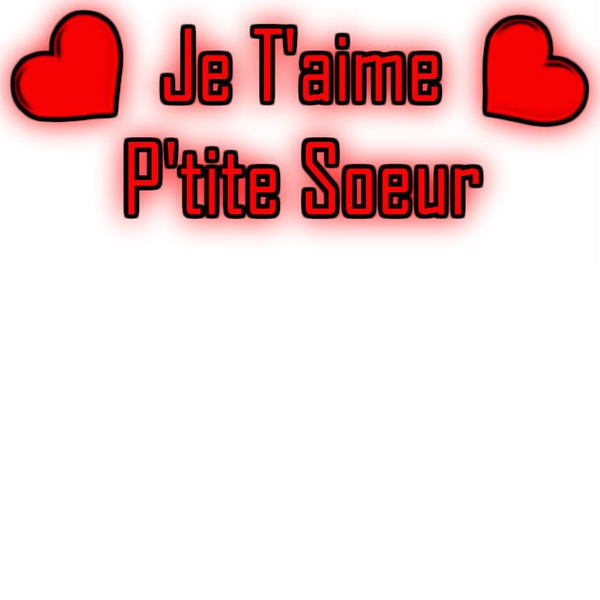 <3 P'tite Soeur Je T'aime fort <3 <3 Fotoğraf editörü
