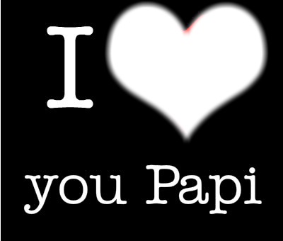 I Love You Papi Fotomontaż