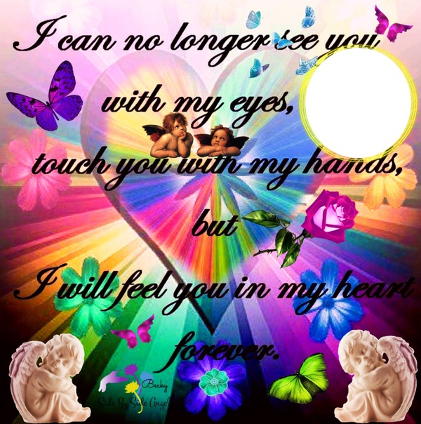 I WILL FEEL YOU IN MY HEART FOREVER Photo frame effect