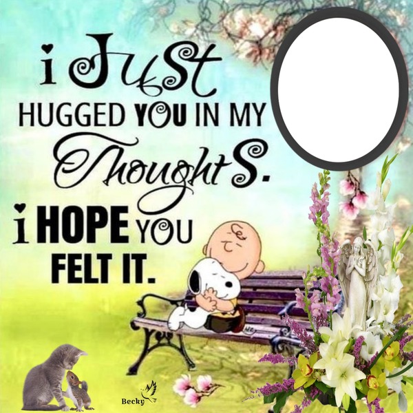 i just hugged you in my thoughts Montage photo