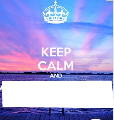 KEEP CALM AND Montage photo