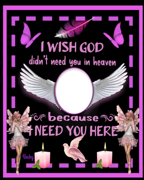 i wish god didnt need you in heaven Montage photo