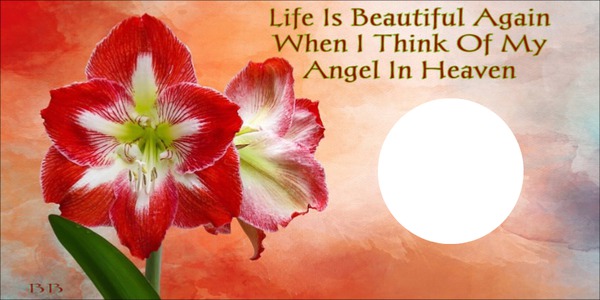 LIFE IS BEAUTIFUL AGAIN WHEN I THINK OF MY ANGEL Photomontage
