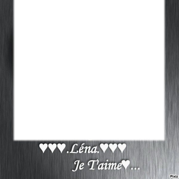 ♥♥♥.Léna.♥♥♥   Je T'aime♥... Fotomontage