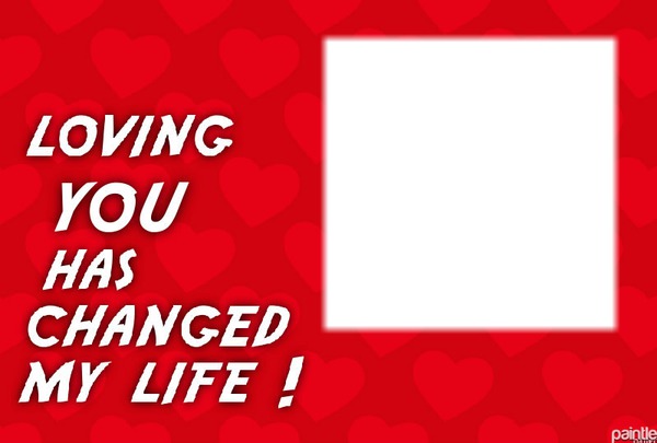 loving you changed my life square 1 love Montage photo