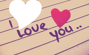I love you ! <3 ... Fotomontaż