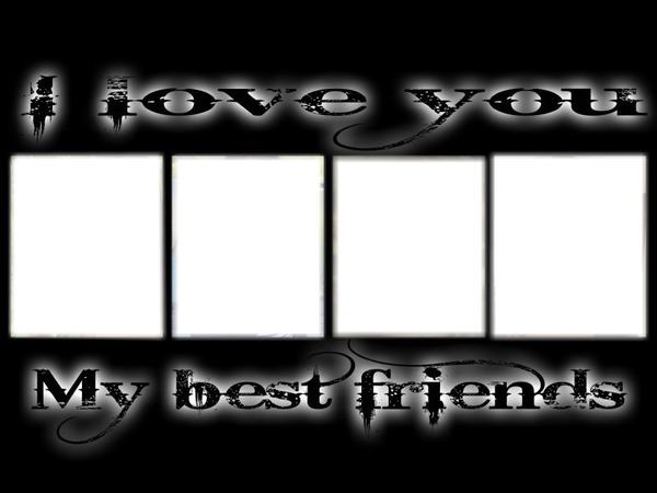 i love you my bet friends Photomontage