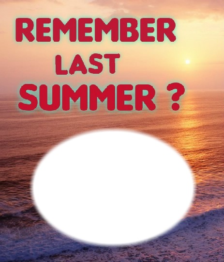 Remember last Summer oval 2 love Montage photo