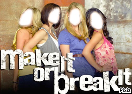 Make it or break Fotomontagem